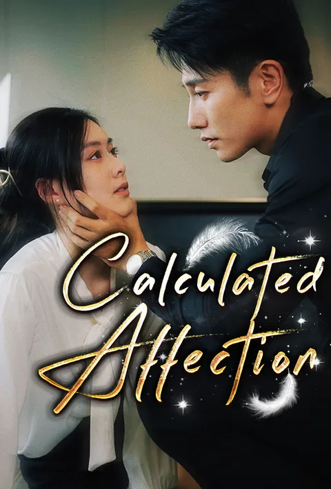Watch Calculated Affection Free on TopShort – Full Episodes Guide