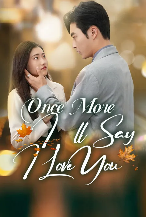 Watch Once More, I’ll Say I Love You Free on TopShort – Full Episodes Guide