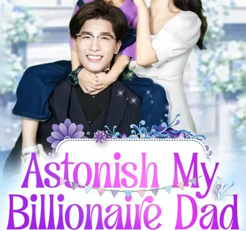 Watch Astonish My Billionaire Dad Free on TopShort poster