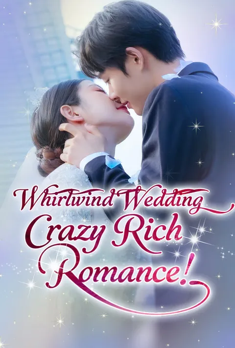 Watch Whirlwind Wedding, Crazy Rich Romance! Free on TopShort – Full Episodes Guide